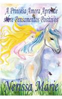 A Princesa Amora Aprende sobre Pensamentos Positivos (historia infantil, livros infantis, livros de crianças, livros para bebês, livros paradidáticos, livro infantil ilustrado, livrinho infantil)