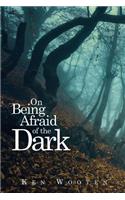 On Being Afraid of the Dark