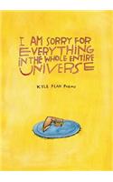 I Am Sorry for Everything in the Whole Entire Universe