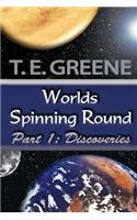 Worlds Spinning Round Part 1