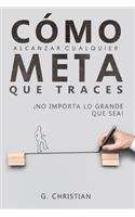 Cómo alcanzar cualquier meta que traces: ¡No importa lo grande que sea!