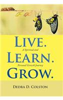 Live. Learn. Grow.: A Spiritual and Personal Growth Journey