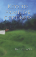 Keys to Primitive Godliness: (The Old-Time Religion)
