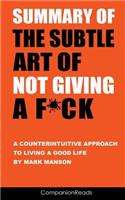 Summary of the Subtle Art of Not Giving a F*ck: A Counterintuitive Approach to Living a Good Life by Mark Manson