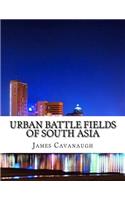Urban Battle Fields of South Asia