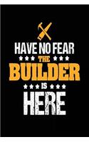 Have No Fear the Builder is Here: Funny Destructive Construction Lover Kid Notebook