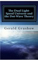 The Dual Light-Speed Universe and the Dot-Wave Theory