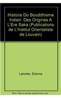 Histoire Du Bouddhisme Indien. Des Origines a l'Ere Saka