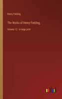 Works of Henry Fielding,: Volume 12 - in large print