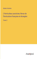 L'Horticulteur practicien; Revue de l'horticulture française et étrangère: Tome 3