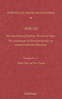 ROM 1312: Die Kaiserkronung Heinrichs VII. Und Die Folgen. Die Luxemburger ALS Herrscherdynastie Von Gesamteuropaischer Bedeutung