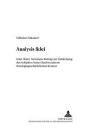 Analysis Fidei: John Henry Newmans Beitrag Zur Entdeckung Des Subjektes Beim Glaubensakt Im Theologiegeschichtlichen Kontext