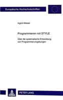 Programmieren Mit Style: Ueber Die Systematische Entwicklung Von Programmierumgebungen