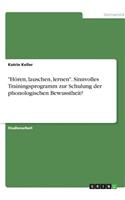 Hören, lauschen, lernen. Sinnvolles Trainingsprogramm zur Schulung der phonologischen Bewusstheit?