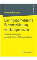 Die Trigonometrische Parametrisierung Von Kompetenzen: Zur Methodologie Der Probabilistischen Bildungsforschung