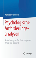 Psychologische Anforderungsanalysen: Anforderungsprofile Für Management, Arbeit Und Business