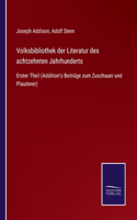 Volksbibliothek der Literatur des achtzehnten Jahrhunderts: Erster Theil (Addition's Beiträge zum Zuschauer und Plauderer)