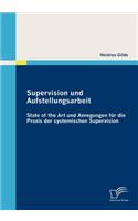 Supervision und Aufstellungsarbeit: State of the Art und Anregungen für die Praxis der systemischen Supervision(German)