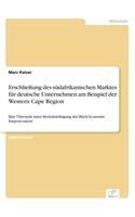 Erschließung des südafrikanischen Marktes für deutsche Unternehmen am Beispiel der Western Cape Region: Eine Übersicht unter Berücksichtigung des Black Economic Empowerment(German)