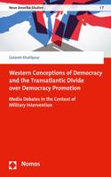 Western Conceptions of Democracy and the Transatlantic Divide Over Democracy Promotion: Media Debates in the Context of Military Intervention