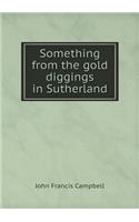 Something from the gold diggings in Sutherland: (English)