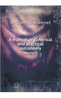 A Manual of Spherical and Practical Astronomy Volume 2: (English)