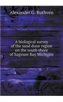A Biological Survey of the Sand Dune Region on the South Shore of Saginaw Bay Michigan