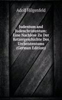 Judentum and Judenchristentum: Eine Nachlese Zu Der Ketzergeschichte Des Urchristentums (German Edition)