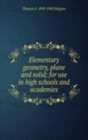 Elementary geometry, plane and solid; for use in high schools and academies