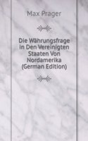 Die Wahrungsfrage in Den Vereinigten Staaten Von Nordamerika (German Edition)