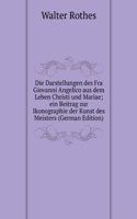 Die Darstellungen des Fra Giovanni Angelico aus dem Leben Christi und Mariae; ein Beitrag zur Ikonographie der Kunst des Meisters (German Edition)