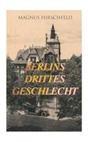 Berlins drittes Geschlecht: Das homosexuelle Leben um das Jahr 1900