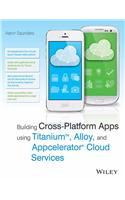 Building Cross-Platform Apps Using Titanium, Alloy, and Appcelerator Cloud Services
