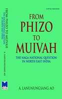 From Phizo to Muivah: The Naga National Question in North East India