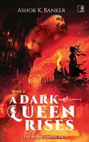 A Dark Queen Rises: Burnt Empire Saga