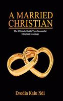 Married Christian: The Ultimate Guide To A Successful Christian Marriage