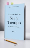 Guia de lectura de Ser y Tiempo de Martin Heidegger Vol. 1