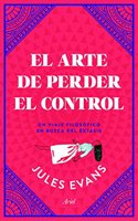 El arte de perder el control: Un viaje filosofico en busca del extasis