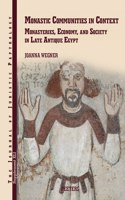 Monastic Communities in Context: Monasteries, Economy, and Society in Late Antique Egypt