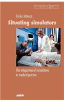 Situating Simulators: The Integration of Simulations in Medical Practice