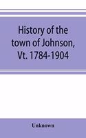 History of the town of Johnson, Vt. 1784-1904