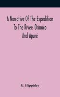 A Narrative Of The Expedition To The Rivers Orinoco And Apuré: In South America; Which Sailed From England In November 1817, And Joined The Patriotic Forces In Venezuela And Caraccas