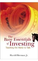 Bare Essentials of Investing, The: Teaching the Horse to Talk