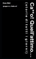Ca**o! Quell'attimo... Storie di tutti i giorni
