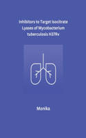 Inhibitors to Target Isocitrate Lyases of Mycobacterium tuberculosis H37Rv
