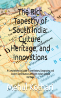 The Rich Tapestry of South India: Culture, Heritage, and Innovations: A Comprehensive Guide to the History, Geography, and Modern Contributions of South India's Unique Heritage