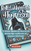 Rollstuhlgerecht Flugreisen 2024: Für Senioren, Babyboomer, Menschen mit Behinderungen und Menschen mit besonderen Bedürfnissen