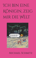 Ich bin eine Königin, zeig mir die Welt