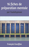 16 Fiches de Préparation Mentale Par l'Autohypnose