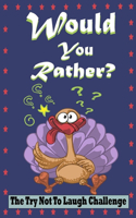 The Try Not To Laugh Challenge Would Your Rather?: : Thanksgiving Edition Game Book Gift Ideas For Kids, Teens And Adults, Full Of Silly Scenarios, Crazy Choices Answer Hilarious Questions